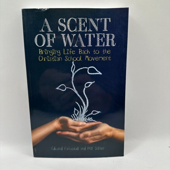 A Scent Of Water: Bringing Life Back To The Christian School Movement By Edward - Picture 1 of 4